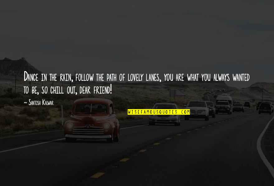 Codner Realty Quotes By Santosh Kalwar: Dance in the rain, follow the path of Codner Realty Quotes By Santosh Kalwar: Dance in the rain, follow the path of
