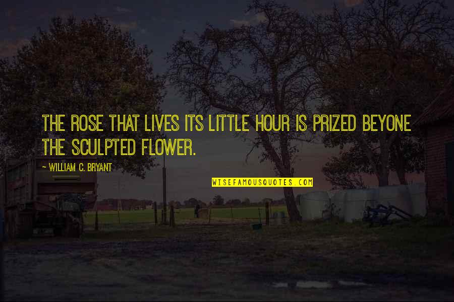 Codrington Island Quotes By William C. Bryant: The rose that lives its little hour Is