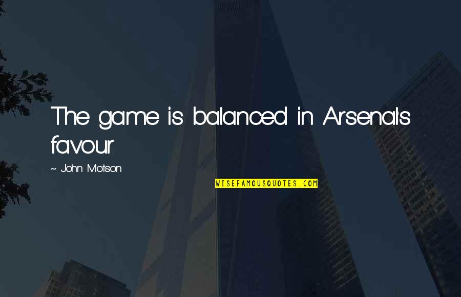 Codrus Quotes By John Motson: The game is balanced in Arsenal's favour.