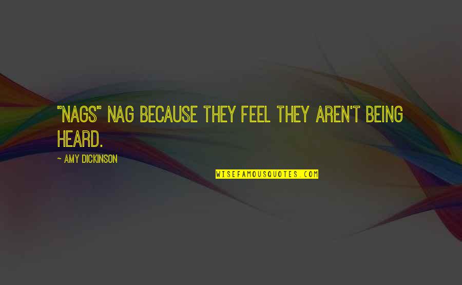 Coduri Cs Quotes By Amy Dickinson: "Nags" nag because they feel they aren't being Coduri Cs Quotes By Amy Dickinson: "Nags" nag because they feel they aren't being