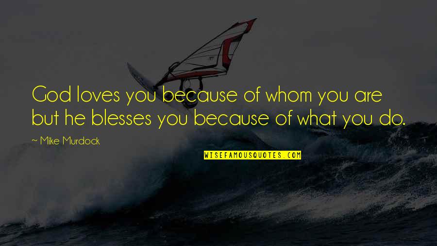 Coduri Cs Quotes By Mike Murdock: God loves you because of whom you are