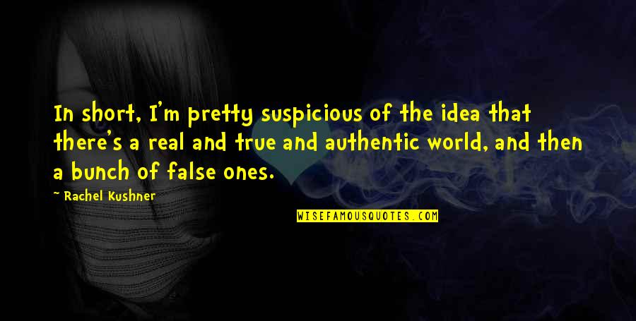 Coduri Cs Quotes By Rachel Kushner: In short, I'm pretty suspicious of the idea Coduri Cs Quotes By Rachel Kushner: In short, I'm pretty suspicious of the idea