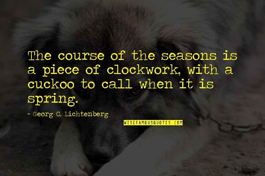 Cody Calafiore Quotes By Georg C. Lichtenberg: The course of the seasons is a piece