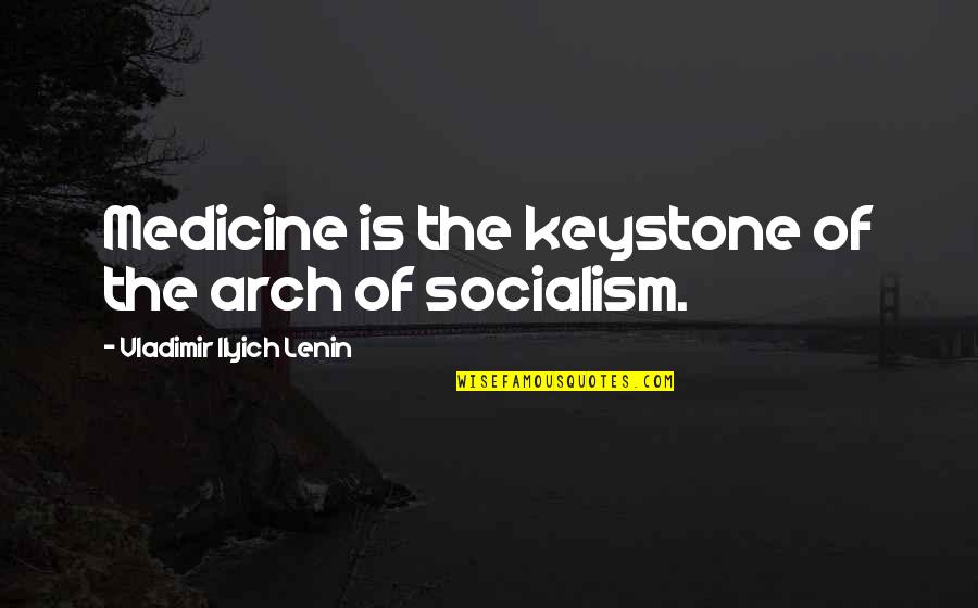 Cody Calafiore Quotes By Vladimir Ilyich Lenin: Medicine is the keystone of the arch of