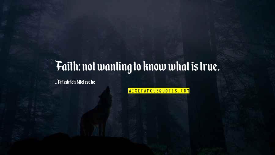 Cody Jarrett Quotes By Friedrich Nietzsche: Faith: not wanting to know what is true.