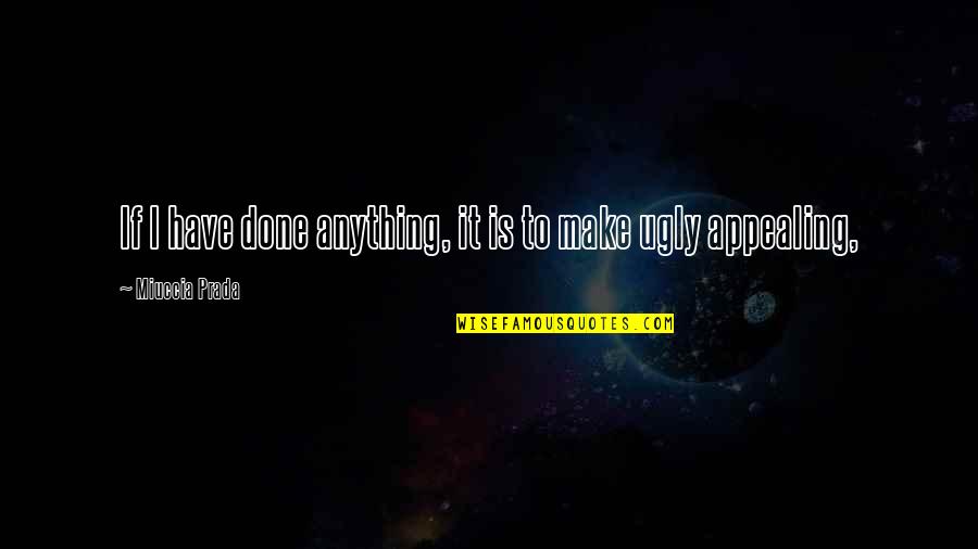 Cody Johnson Quotes By Miuccia Prada: If I have done anything, it is to Cody Johnson Quotes By Miuccia Prada: If I have done anything, it is to