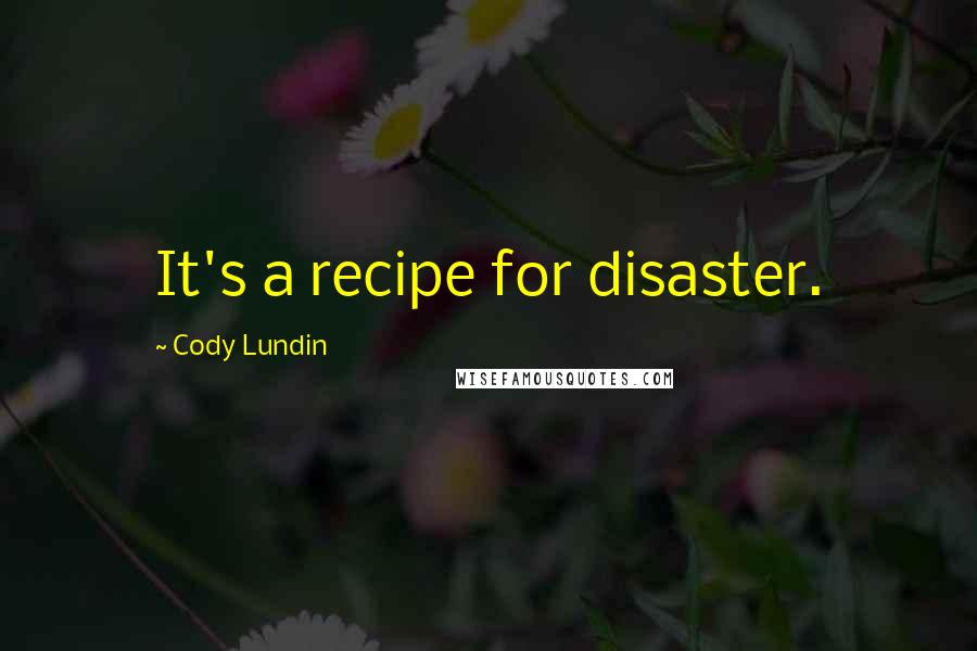 Cody Lundin quotes: It's a recipe for disaster.