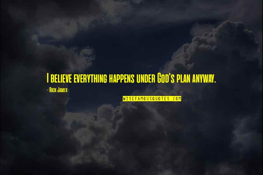 Cody Lundin Quotes By Rick James: I believe everything happens under God's plan anyway.