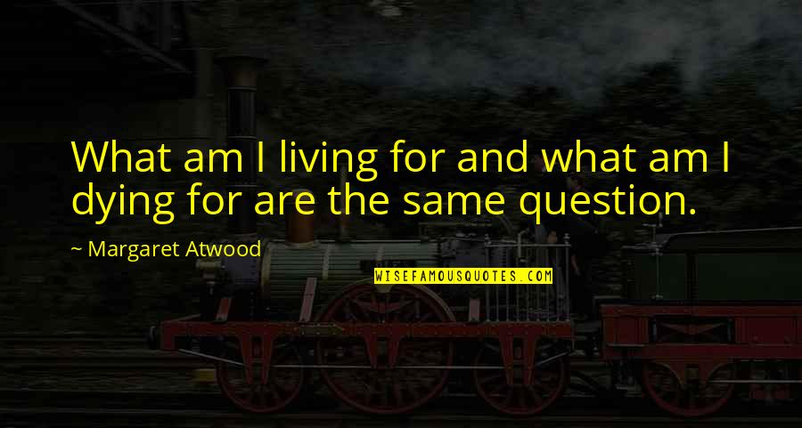 Cody Mcfadyen Book Quotes By Margaret Atwood: What am I living for and what am