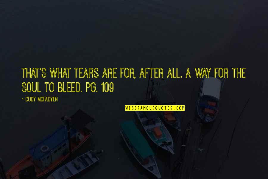 Cody Mcfadyen Quotes By Cody McFadyen: That's what tears are for, after all. A