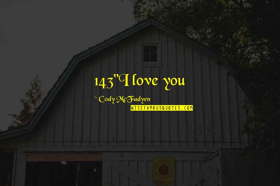 Cody Mcfadyen Quotes By Cody McFadyen: 143"I love you Cody Mcfadyen Quotes By Cody McFadyen: 143"I love you
