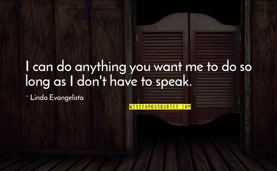 Cody Ohl Quotes By Linda Evangelista: I can do anything you want me to Cody Ohl Quotes By Linda Evangelista: I can do anything you want me to