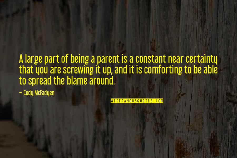Cody Quotes By Cody McFadyen: A large part of being a parent is Cody Quotes By Cody McFadyen: A large part of being a parent is