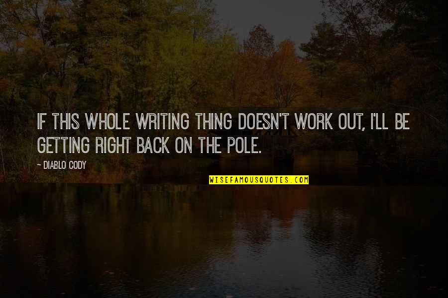 Cody Quotes By Diablo Cody: If this whole writing thing doesn't work out,
