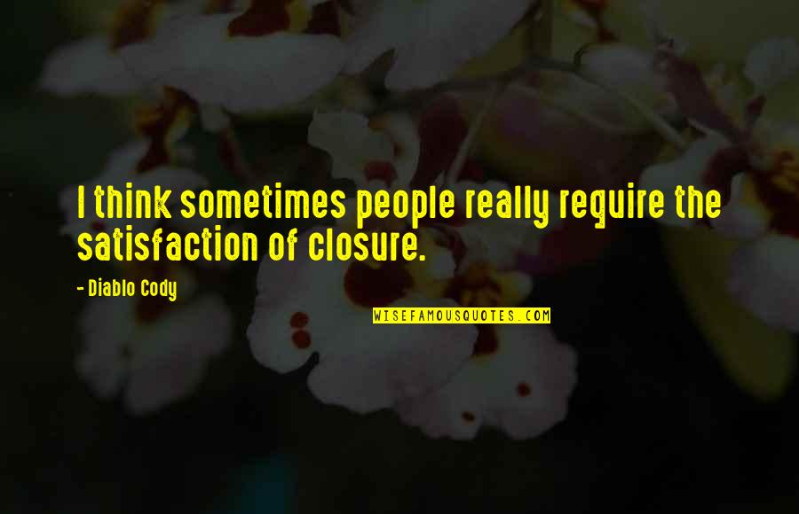 Cody Quotes By Diablo Cody: I think sometimes people really require the satisfaction