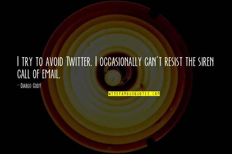 Cody Quotes By Diablo Cody: I try to avoid Twitter. I occasionally can't