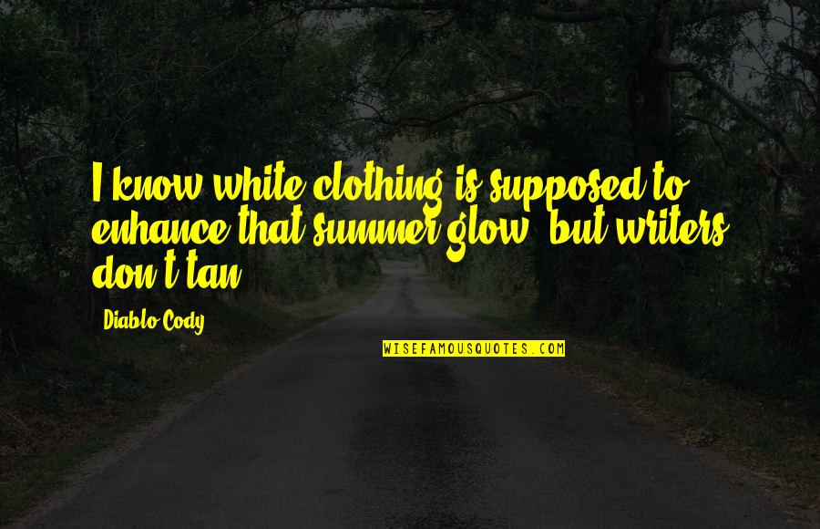 Cody Quotes By Diablo Cody: I know white clothing is supposed to enhance