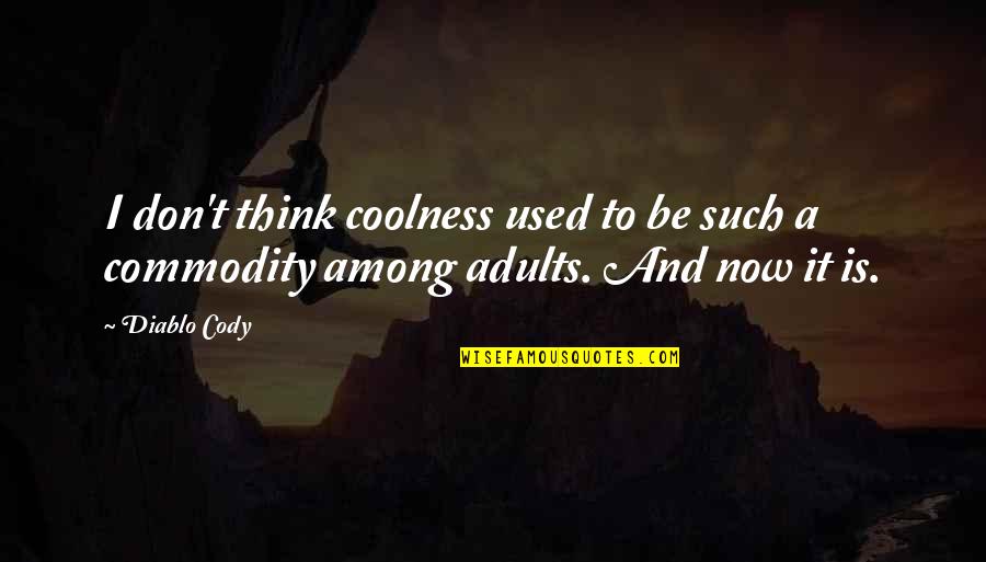 Cody Quotes By Diablo Cody: I don't think coolness used to be such