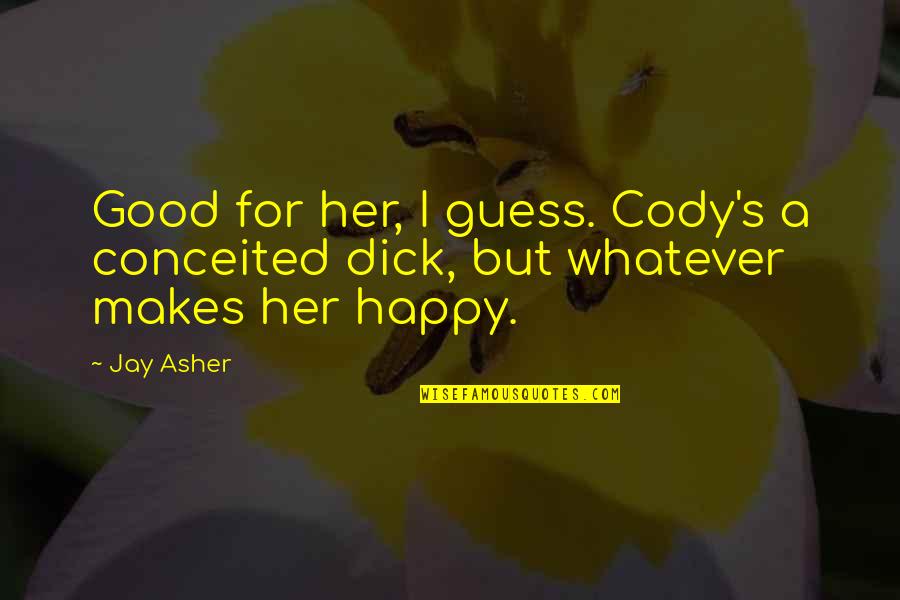 Cody Quotes By Jay Asher: Good for her, I guess. Cody's a conceited
