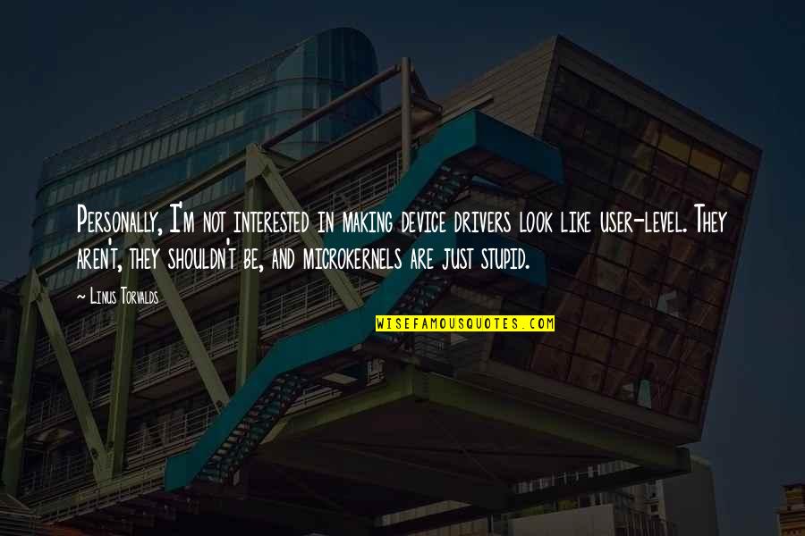Codzienne Refleksje Quotes By Linus Torvalds: Personally, I'm not interested in making device drivers
