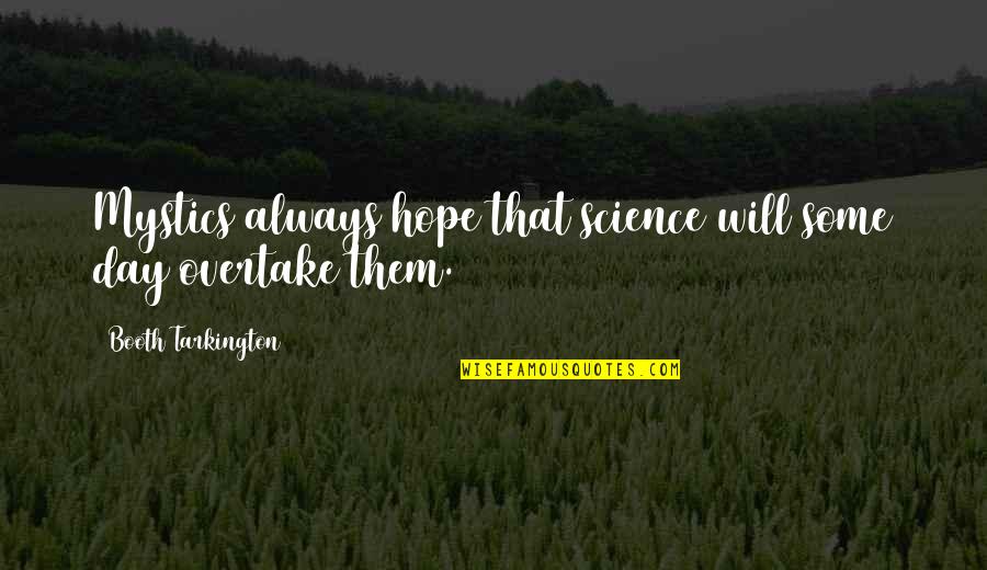 Coe Booth Quotes By Booth Tarkington: Mystics always hope that science will some day