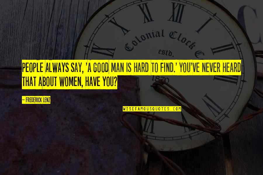 Coed Quotes By Frederick Lenz: People always say, 'A good man is hard