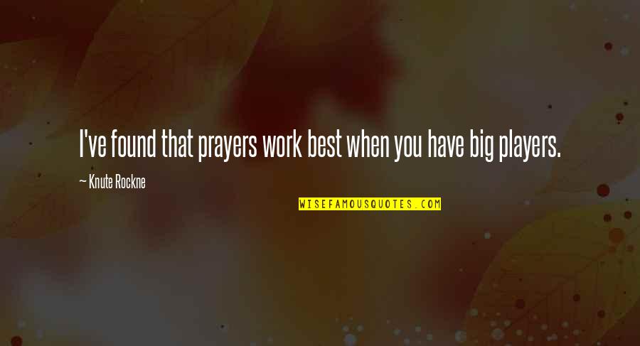 Coed Quotes By Knute Rockne: I've found that prayers work best when you Coed Quotes By Knute Rockne: I've found that prayers work best when you