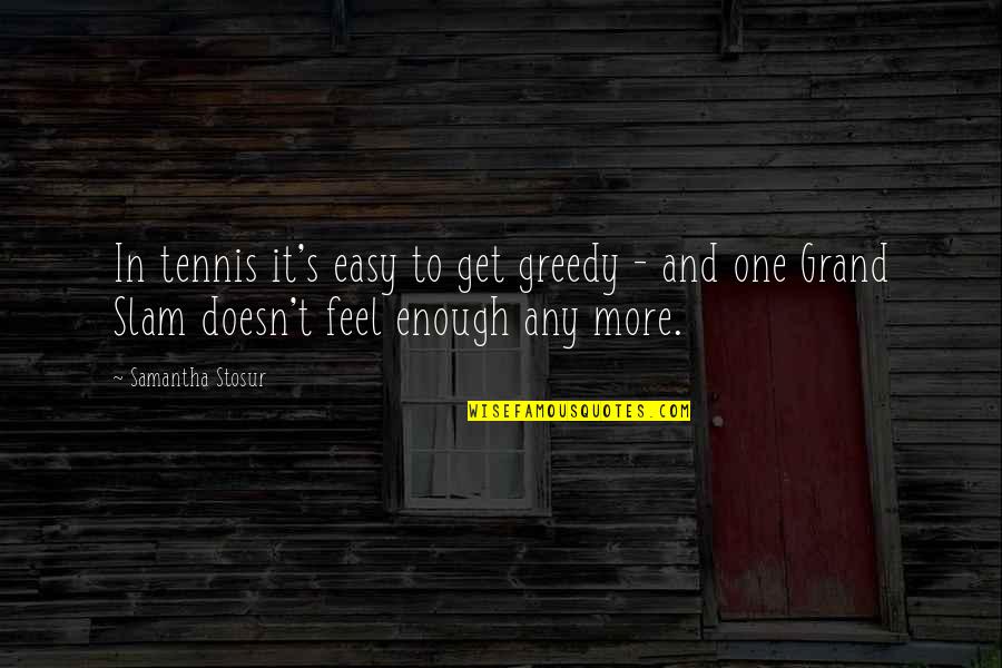 Coeficiente De Variacion Quotes By Samantha Stosur: In tennis it's easy to get greedy -