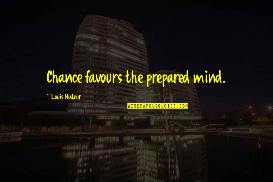 Coelenterata Quotes By Louis Pasteur: Chance favours the prepared mind.