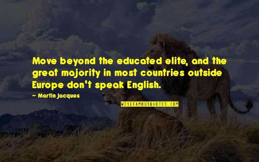 Coeliakia Quotes By Martin Jacques: Move beyond the educated elite, and the great Coeliakia Quotes By Martin Jacques: Move beyond the educated elite, and the great