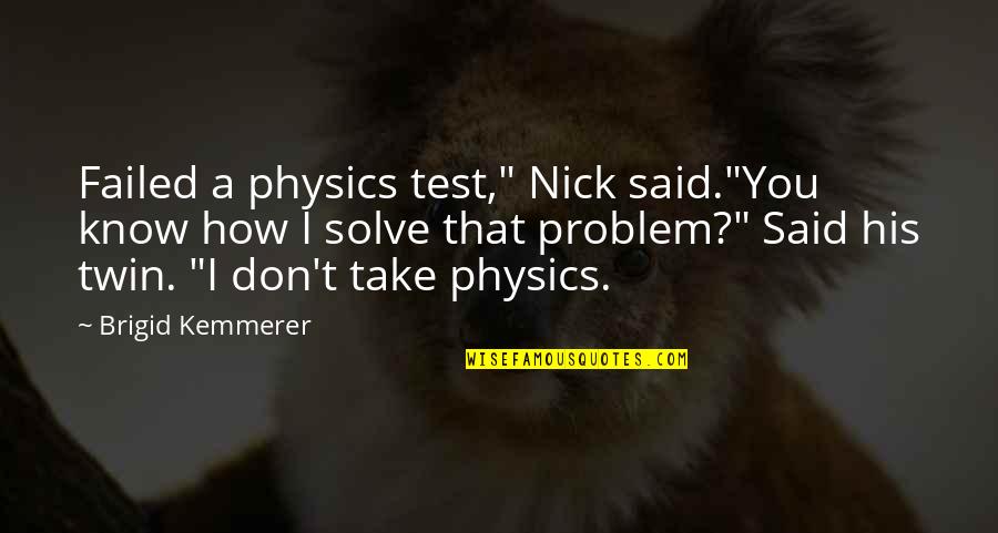 Coelorum Quotes By Brigid Kemmerer: Failed a physics test," Nick said."You know how