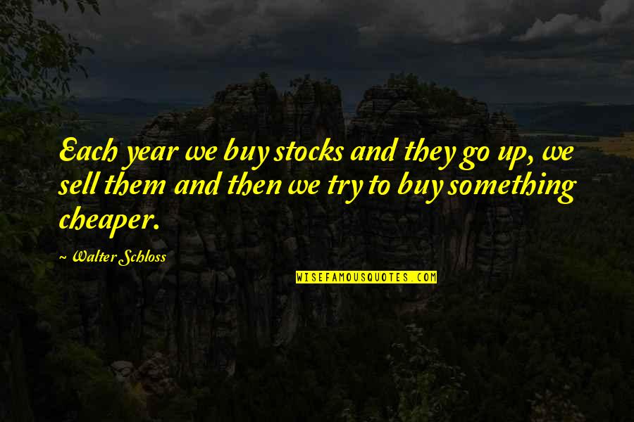 Coenact Quotes By Walter Schloss: Each year we buy stocks and they go Coenact Quotes By Walter Schloss: Each year we buy stocks and they go