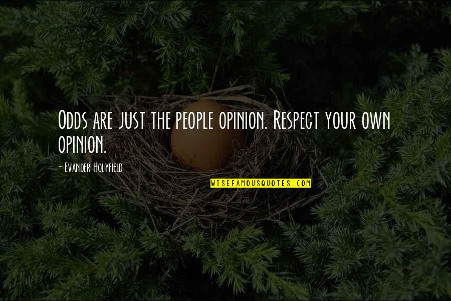 Coens Chicken Quotes By Evander Holyfield: Odds are just the people opinion. Respect your