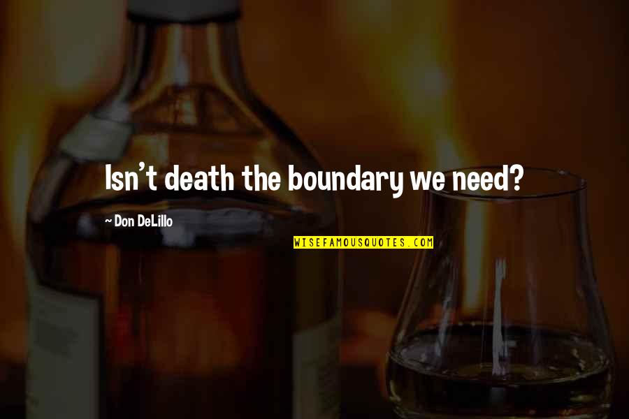 Coenzymes Quotes By Don DeLillo: Isn't death the boundary we need?