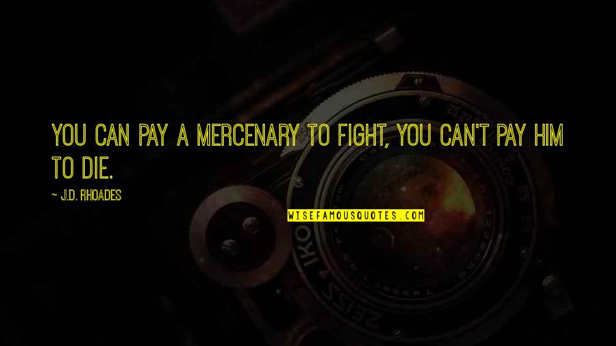 Coenzymes Quotes By J.D. Rhoades: You can pay a mercenary to fight, you