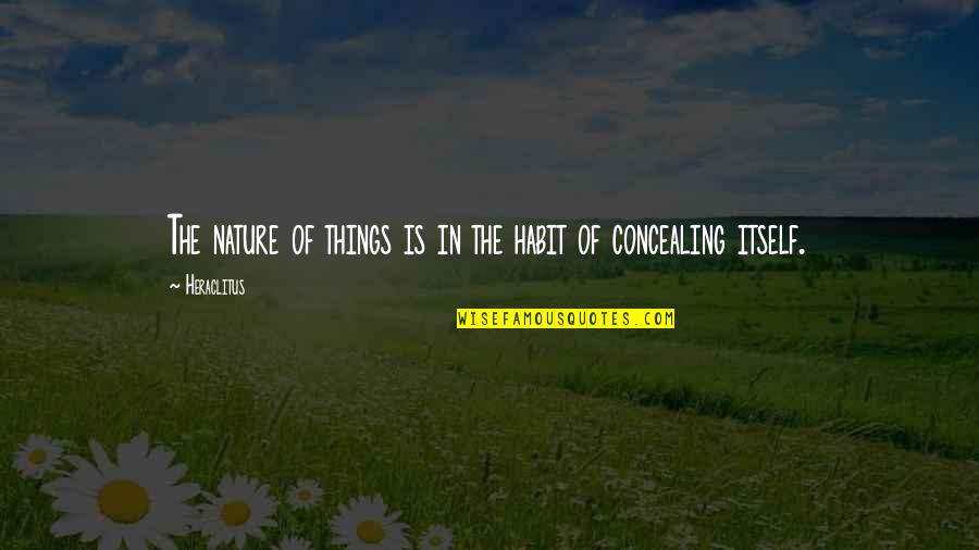 Coeptis Crossword Quotes By Heraclitus: The nature of things is in the habit
