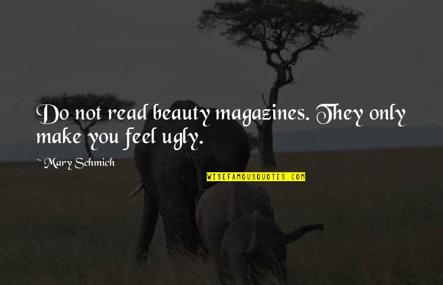 Coer Ncia Textual Quotes By Mary Schmich: Do not read beauty magazines. They only make Coer Ncia Textual Quotes By Mary Schmich: Do not read beauty magazines. They only make