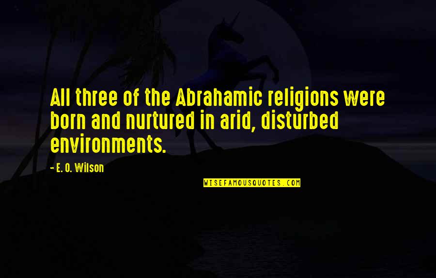 Coerce In A Sentence Quotes By E. O. Wilson: All three of the Abrahamic religions were born