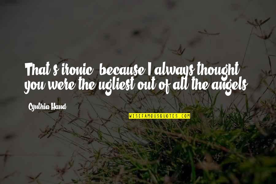 Coerce Quotes By Cynthia Hand: That's ironic, because I always thought you were