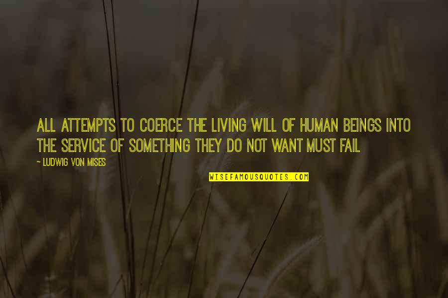 Coerce Quotes By Ludwig Von Mises: All attempts to coerce the living will of Coerce Quotes By Ludwig Von Mises: All attempts to coerce the living will of