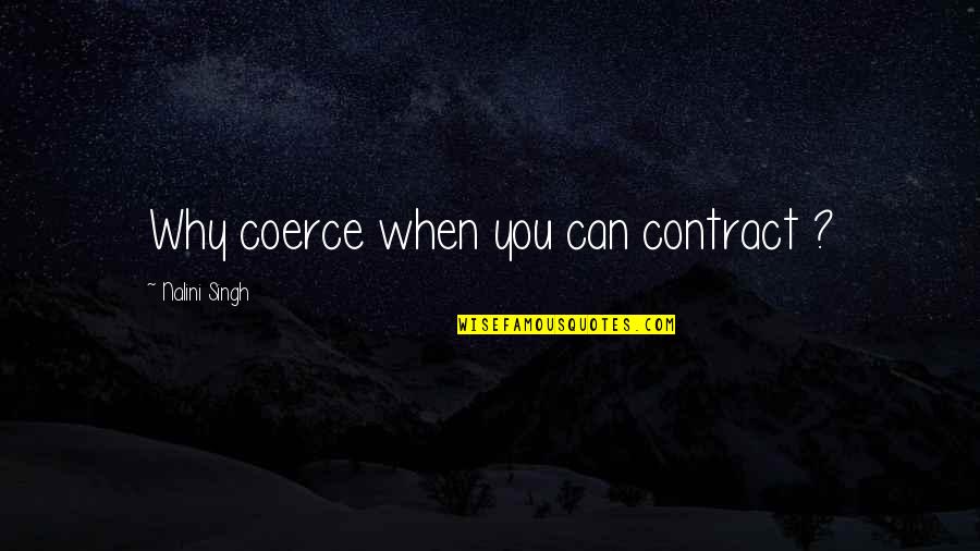 Coerce Quotes By Nalini Singh: Why coerce when you can contract ? Coerce Quotes By Nalini Singh: Why coerce when you can contract ?