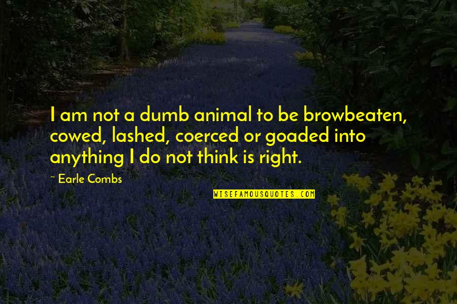 Coerced Quotes By Earle Combs: I am not a dumb animal to be