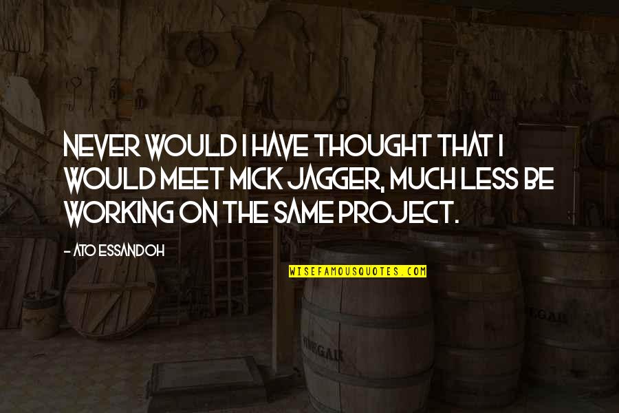 Coercer Pve Quotes By Ato Essandoh: Never would I have thought that I would Coercer Pve Quotes By Ato Essandoh: Never would I have thought that I would
