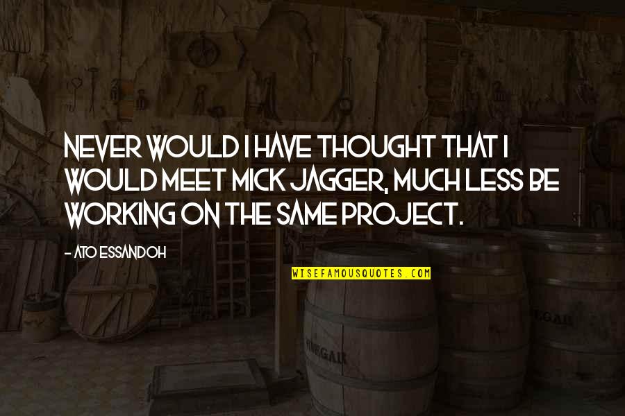 Coercer Pve Quotes By Ato Essandoh: Never would I have thought that I would