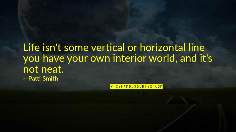 Coercers Quotes By Patti Smith: Life isn't some vertical or horizontal line you