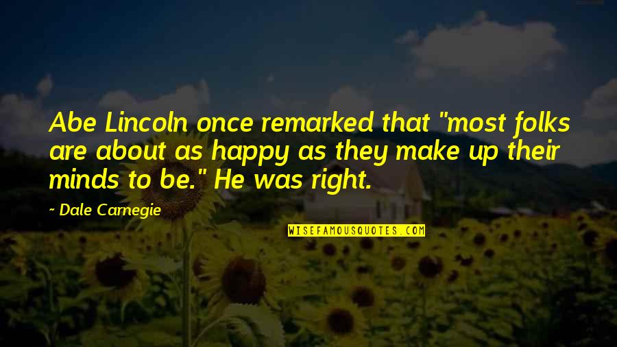 Coerces Quotes By Dale Carnegie: Abe Lincoln once remarked that "most folks are