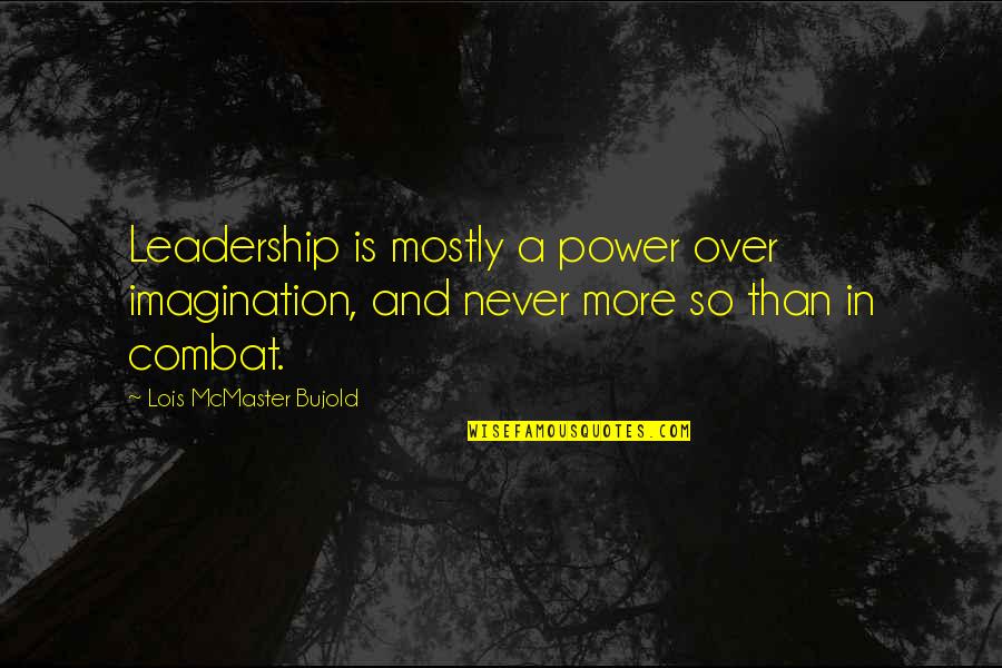 Coercion Insurance Quotes By Lois McMaster Bujold: Leadership is mostly a power over imagination, and Coercion Insurance Quotes By Lois McMaster Bujold: Leadership is mostly a power over imagination, and