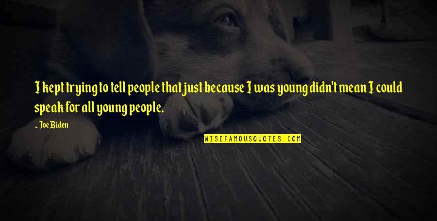Coercition Quotes By Joe Biden: I kept trying to tell people that just Coercition Quotes By Joe Biden: I kept trying to tell people that just