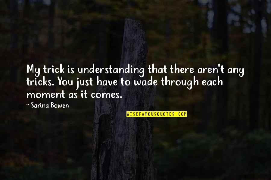 Coercition Quotes By Sarina Bowen: My trick is understanding that there aren't any Coercition Quotes By Sarina Bowen: My trick is understanding that there aren't any