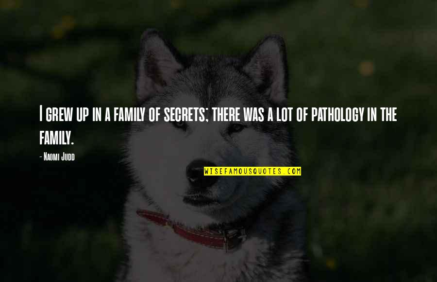 Coercive Federalism Quotes By Naomi Judd: I grew up in a family of secrets;